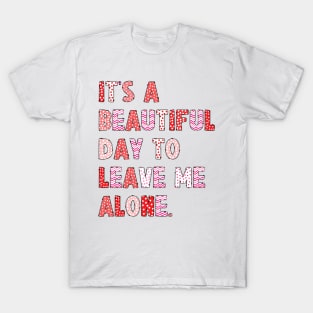 It's A Beautiful Day To Leave Me Alone. v8 T-Shirt